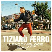 Tiziano Ferro - Lento/Veloce (Remixes)