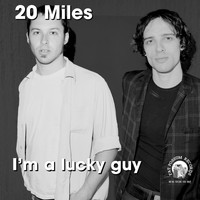 20 Miles - I'm a Lucky Guy