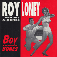 Roy Loney & The A-Bones - Boy Meets Bones