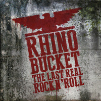 Rhino Bucket - The Last Real Rock N' Roll (Explicit)