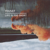 Yousef - Life Is Too Short