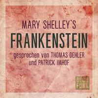 Mary Shelley - Frankenstein (Ungekürzt)