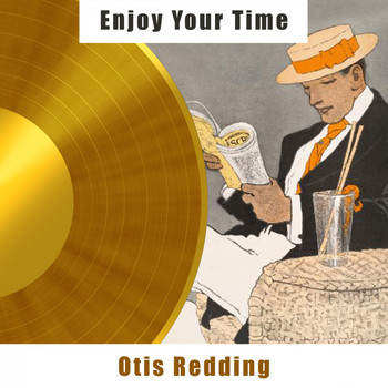 Otis Redding - Enjoy Your Time