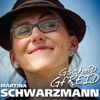 Martina Schwarzmann - Gscheid gfreid