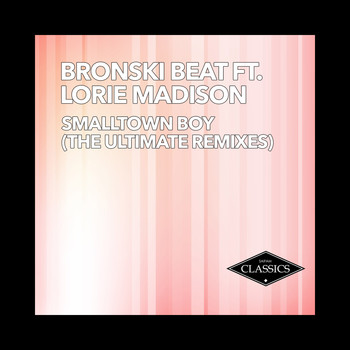 Bronski Beat - Smalltown Boy (The Ultimate Remixes)