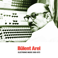Bülent Arel - Electronic Music (1960-1973)