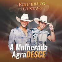 Eric Bruto e Gustavo - A Mulherada AgraDESCE