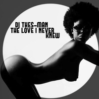 DJ Thes-Man - The Love I Never Knew