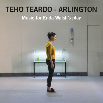 Teho Teardo - Arlington: Music for Enda Walsh's Play