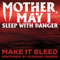 Bleeding Fingers - Make It Bleed (From "Mother, May I Sleep with Danger")