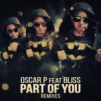 Oscar P - Part of You (feat. Bliss) - Remixes