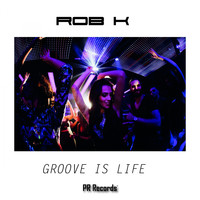 Rob K - Groove Is Life