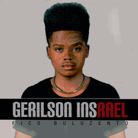 Gerilson Insrael - Fico Buluzento
