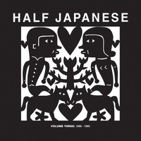 Half Japanese - Half Japanese Volume 3: 1990-2046