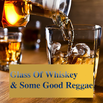 Various Artists - Glass Of Whiskey & Some Good Reggae