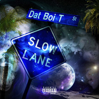 Dat Boi T - Slow Lane (Explicit)