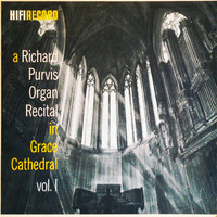 Richard Purvis - A Richard Purvis Organ Recital in Grace Cathedral, Vol. 1 