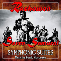 Fumio Hayasaka & National Symphony Orchestra - Seven Samurai / Rashomon Symphonic Suites