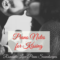 Piano Romance - Piano Notes for Kissing – Romantic Love Piano Music Soundscapes