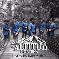 La Altitud Norteña - Nada Es Imposible