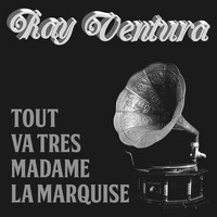 Ray Ventura - Tout va tres madame la Marquise