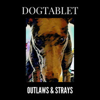Dogtablet - Outlaws & Strays