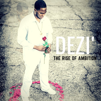 Dezi' - The Rise of Ambition
