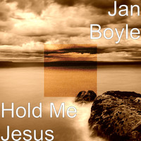 Jan Boyle - Hold Me Jesus