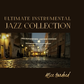 Alice Hundred - Ultimate Instrumental Jazz Collection