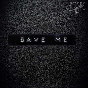 Adam K - Save Me
