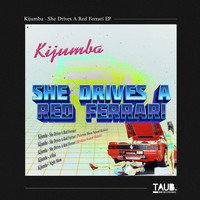 Kijumba - She Drives A Red Ferrari EP