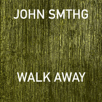 John Smthg - Walk Away