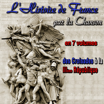 Various Artists - L'Histoire de France par la Chanson en 7 Volumes