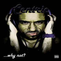 CENTRIC - Why Not?