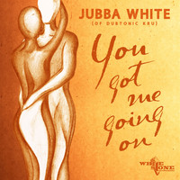 Jubba White - You Got Me Going On