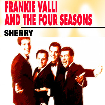 Frankie Valli And The Four Seasons - Sherry