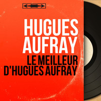 Hugues Aufray - Le meilleur d'Hugues Aufray (Mono Version)