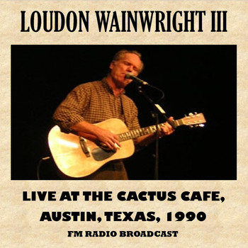 Loudon Wainwright III - Live at the Cactus Cafe, 1990 (Fm Radio Broadcast)