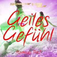 Pulsedriver, Chris Deelay - Geiles Gefühl (The Remixes, Pt. 2)
