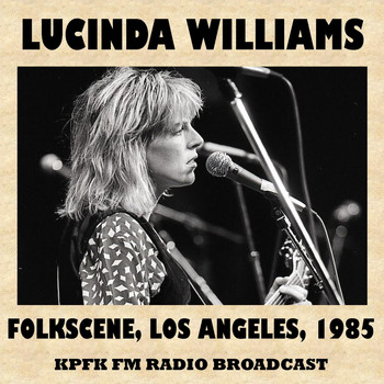 Lucinda Williams - Live at Folkscene, Los Angeles, 1985 (Fm Radio Broadcast)