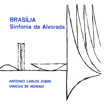 Antonio Carlos Jobim & Vinicius De Moraes - Brasília: Sinfonia da Alvorada (Suite for the Opening Ceremony of the New City of Brasilia, April 1960)