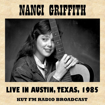 Nanci Griffith - Live in Austin, Texas, 1985 (Fm Radio Broadcast)