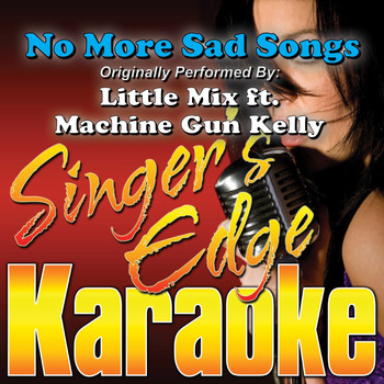 Singer's Edge Karaoke - No More Sad Songs (Originally Performed by Little Mix & Machine Gun Kelly) [Karaoke Version]