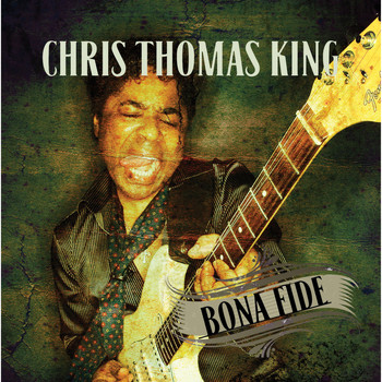 Chris Thomas King / - Bona Fide