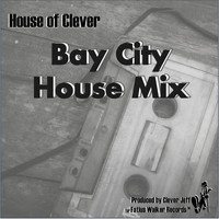 Clever Jeff - House of Clever, Vol. 3: Bay City House Mix