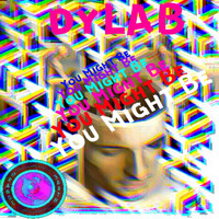 Dylab - You Might Be