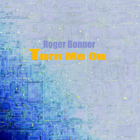 Roger Bonner - Turn Me On