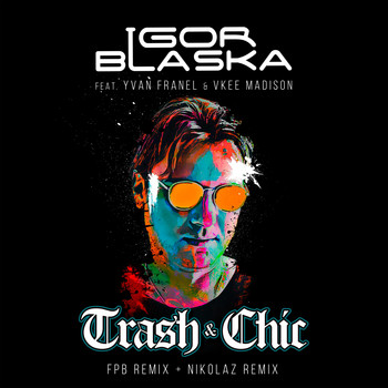 Igor Blaska - Trash & Chic (Remixes)