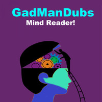 GadManDubs - Mind Reader
