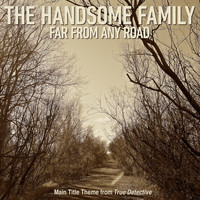 The Handsome Family - Far From Any Road (Main Title Theme from "True Detective")